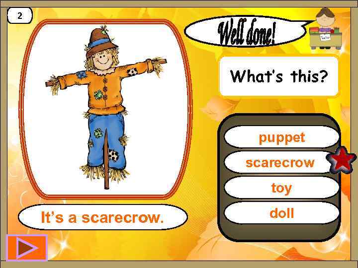 2 What’s this? puppet scarecrow toy It’s a scarecrow. doll 