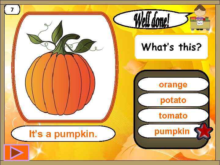 7 What’s this? orange potato tomato It’s a pumpkin 