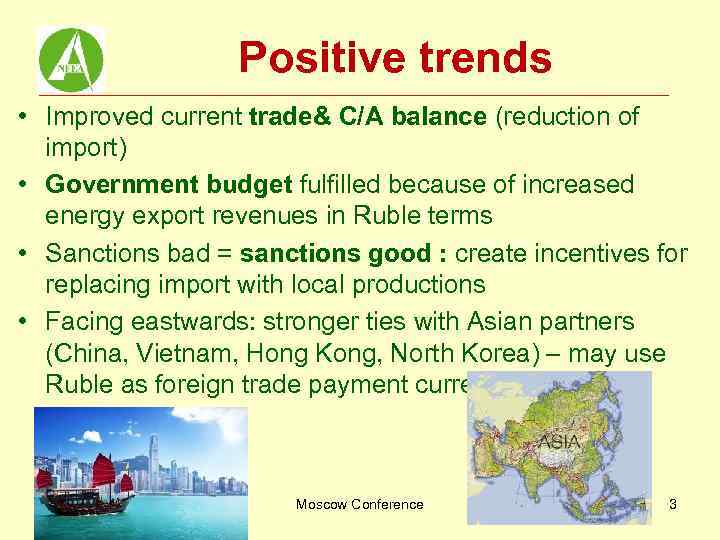 Positive trends • Improved current trade& C/A balance (reduction of import) • Government budget