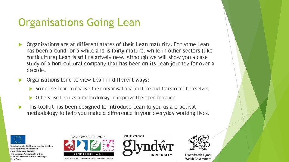 Organisations Going Lean Organisations are at different states of their Lean maturity. For some