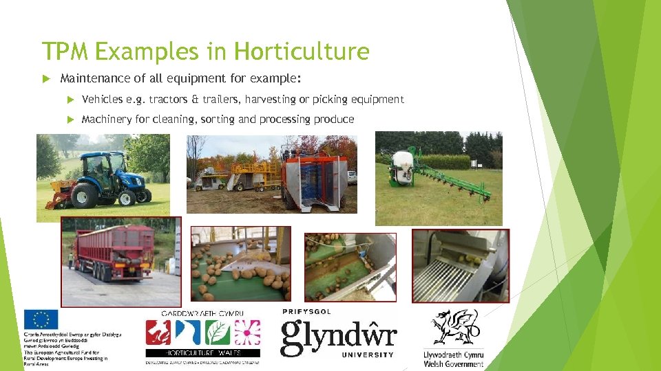 TPM Examples in Horticulture Maintenance of all equipment for example: Vehicles e. g. tractors