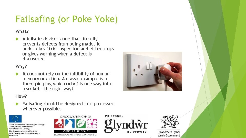 Failsafing (or Poke Yoke) What? A failsafe device is one that literally prevents defects