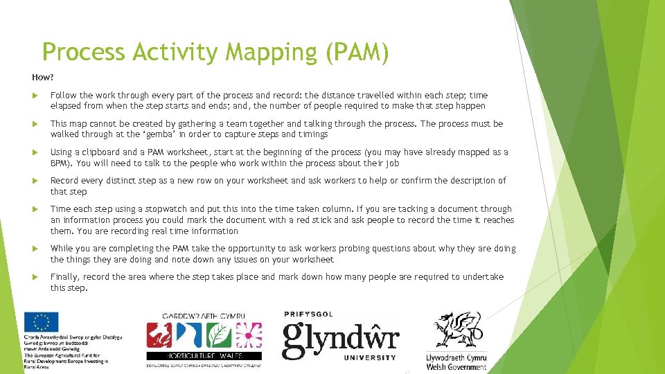 Process Activity Mapping (PAM) How? Follow the work through every part of the process