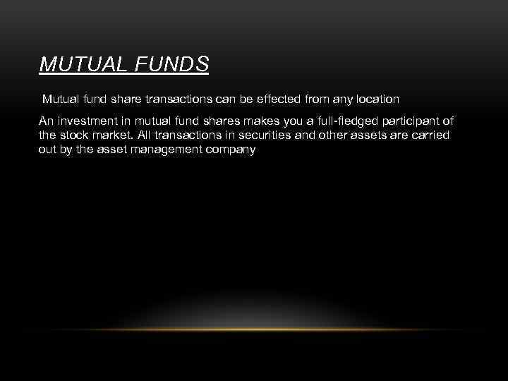 MUTUAL FUNDS Mutual fund share transactions can be effected from any location An investment