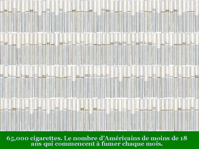65, 000 cigarettes. Le nombre d’Américains de moins de 18 ans qui commencent à