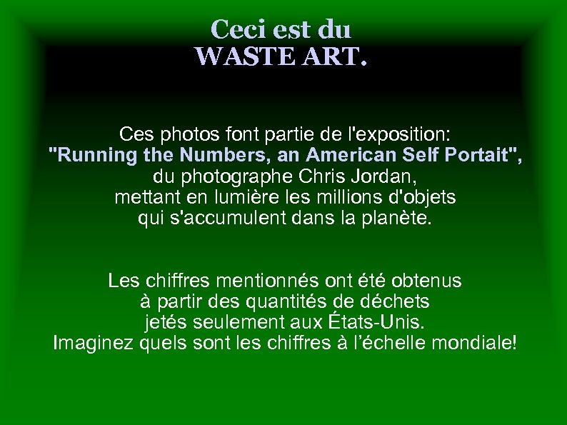 Ceci est du WASTE ART. Ces photos font partie de l'exposition: 