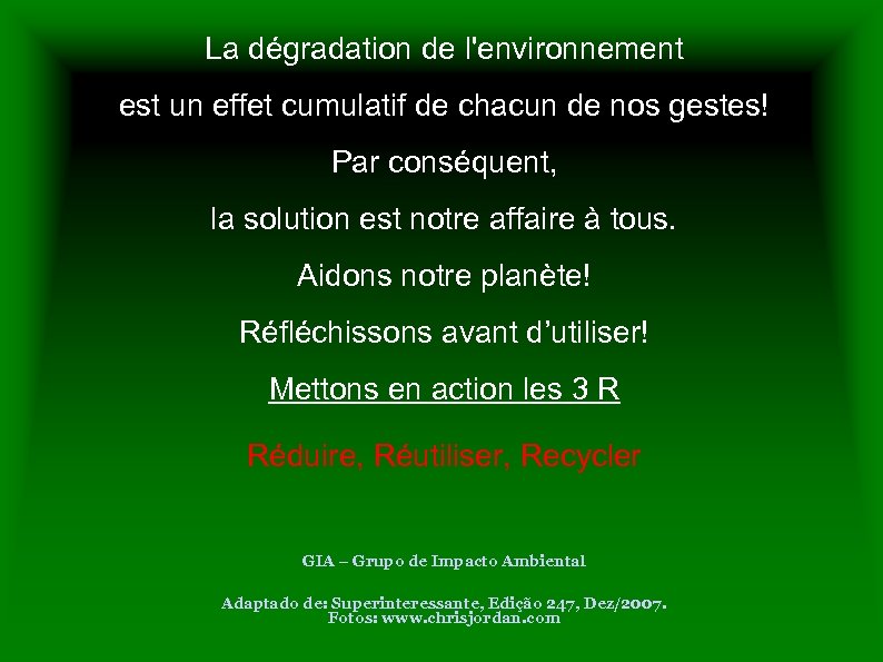 La dégradation de l'environnement est un effet cumulatif de chacun de nos gestes! Par