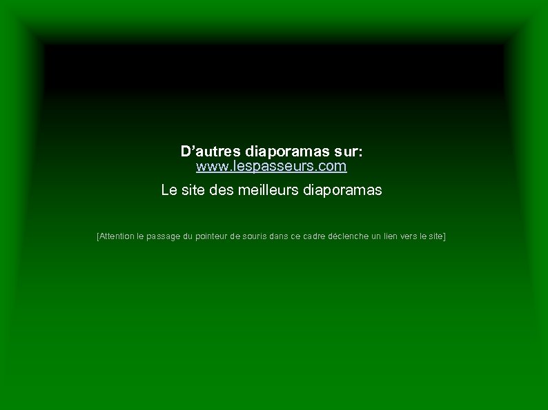 D’autres diaporamas sur: www. lespasseurs. com Le site des meilleurs diaporamas [Attention le passage