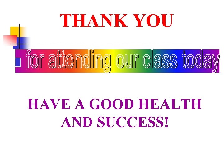 THANK YOU HAVE A GOOD HEALTH AND SUCCESS! 