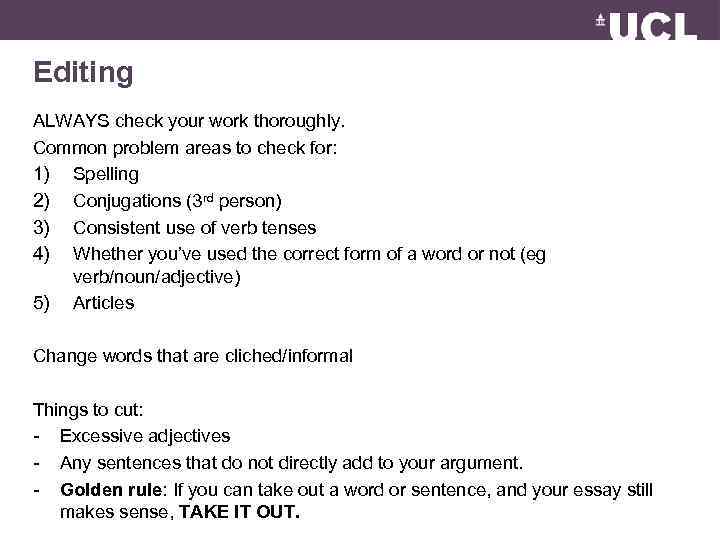 Editing ALWAYS check your work thoroughly. Common problem areas to check for: 1) Spelling