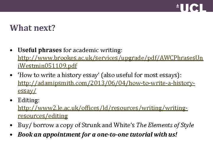 What next? • Useful phrases for academic writing: http: //www. brookes. ac. uk/services/upgrade/pdf/AWCPhrases. Un