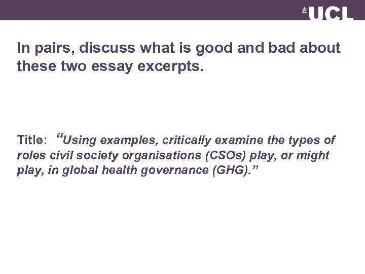 In pairs, discuss what is good and bad about these two essay excerpts. Title: