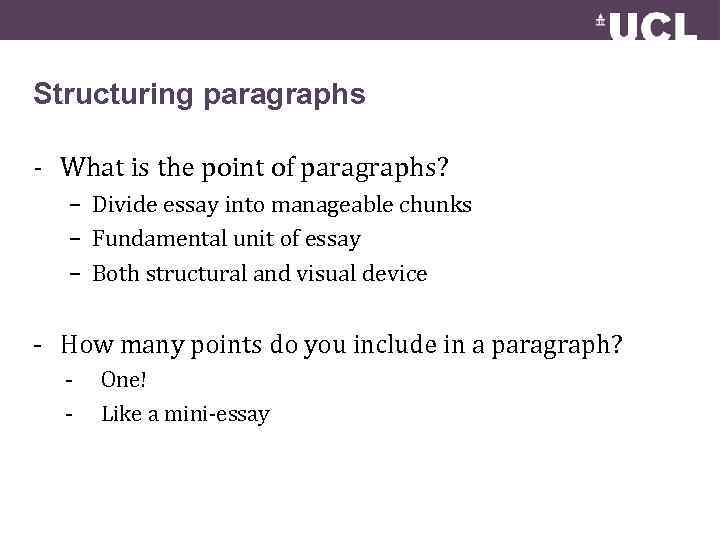 Structuring paragraphs - What is the point of paragraphs? – Divide essay into manageable