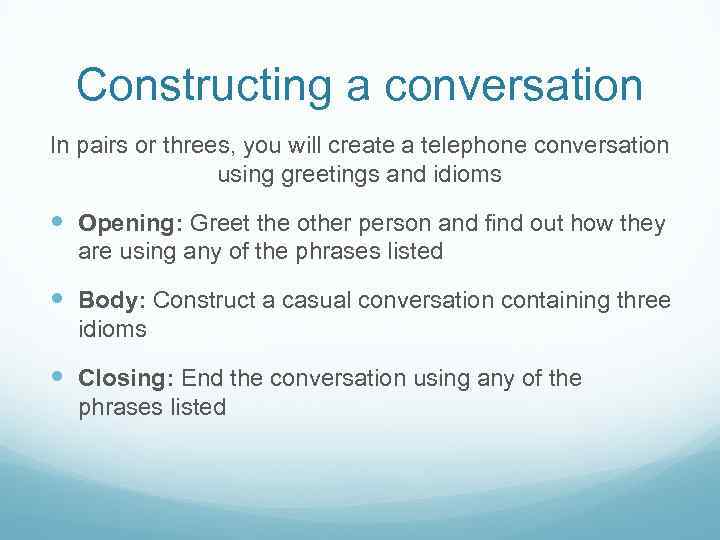 Constructing a conversation In pairs or threes, you will create a telephone conversation using