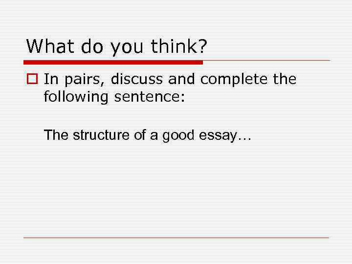 What do you think? o In pairs, discuss and complete the following sentence: The