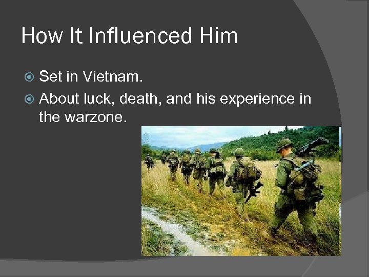 How It Influenced Him Set in Vietnam. About luck, death, and his experience in