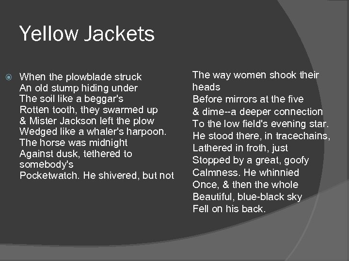 Yellow Jackets When the plowblade struck An old stump hiding under The soil like