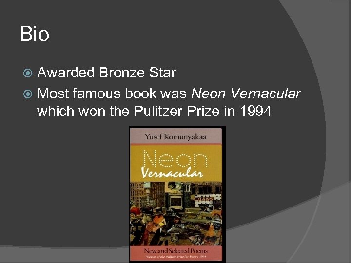Bio Awarded Bronze Star Most famous book was Neon Vernacular which won the Pulitzer