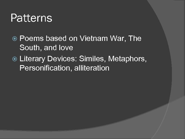 Patterns Poems based on Vietnam War, The South, and love Literary Devices: Similes, Metaphors,