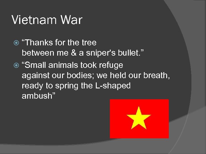 Vietnam War “Thanks for the tree between me & a sniper's bullet. ” “Small
