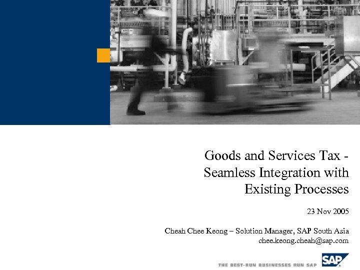 Goods and Services Tax Seamless Integration with Existing Processes 23 Nov 2005 Cheah Chee