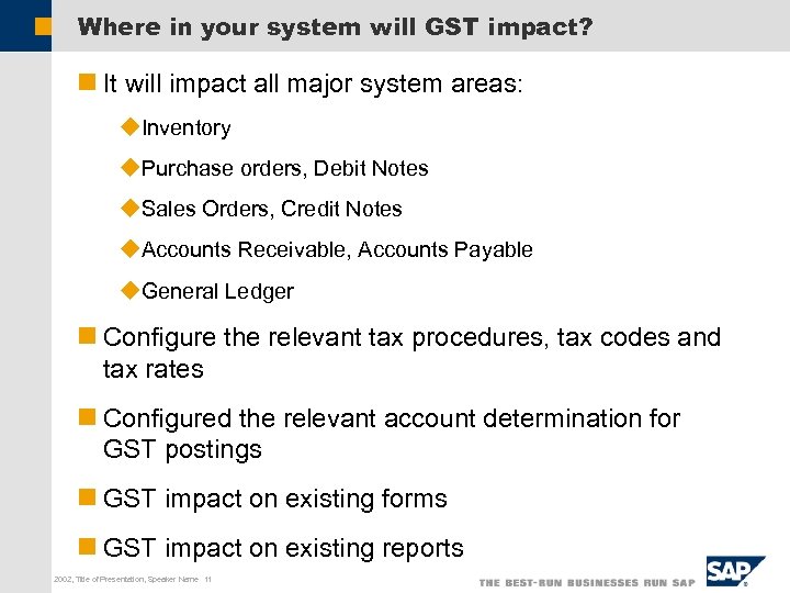 Where in your system will GST impact? n It will impact all major system