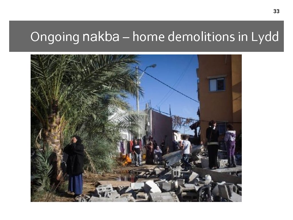 33 Ongoing nakba – home demolitions in Lydd 