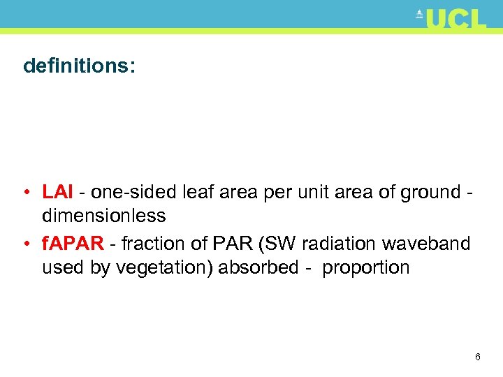 definitions: • LAI - one-sided leaf area per unit area of ground dimensionless •