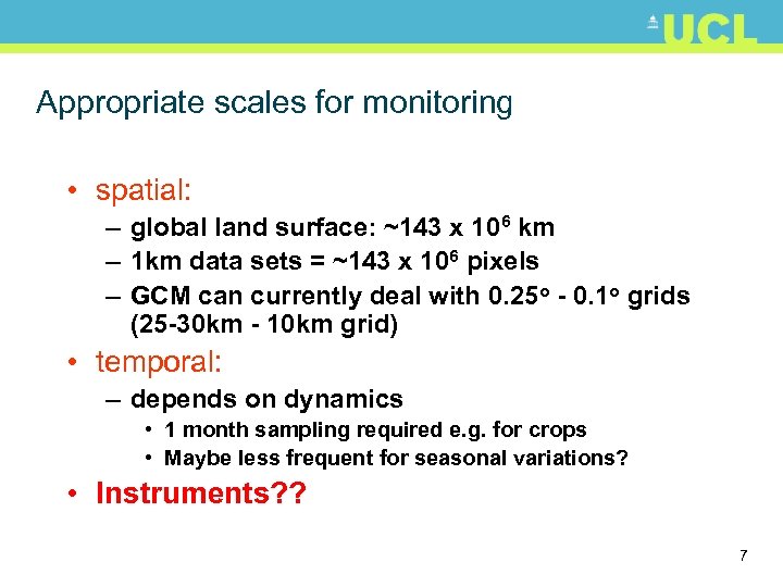 Appropriate scales for monitoring • spatial: – global land surface: ~143 x 106 km