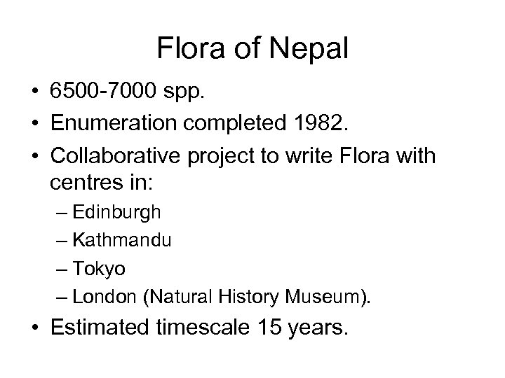 Flora of Nepal • 6500 -7000 spp. • Enumeration completed 1982. • Collaborative project