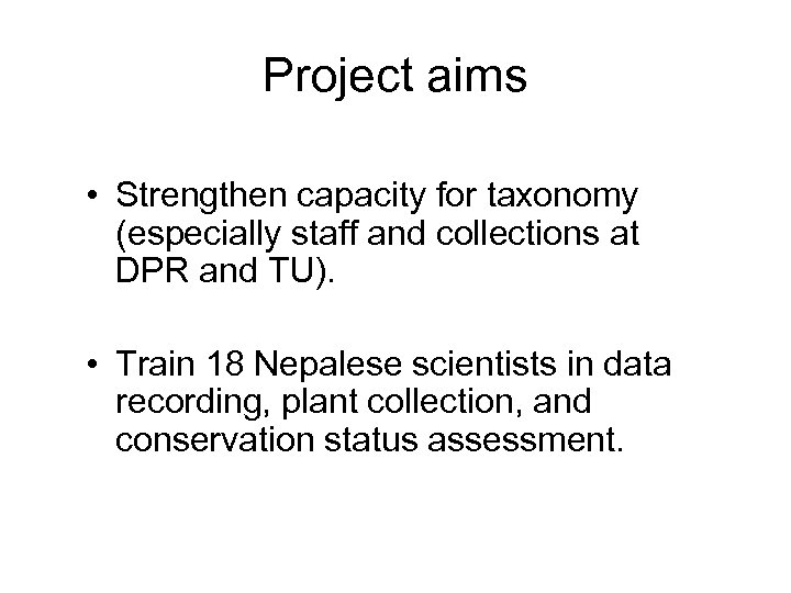 Project aims • Strengthen capacity for taxonomy (especially staff and collections at DPR and