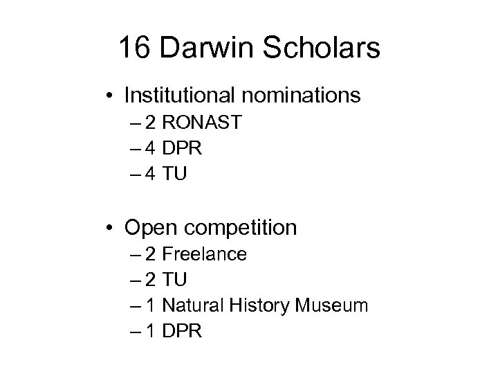 16 Darwin Scholars • Institutional nominations – 2 RONAST – 4 DPR – 4