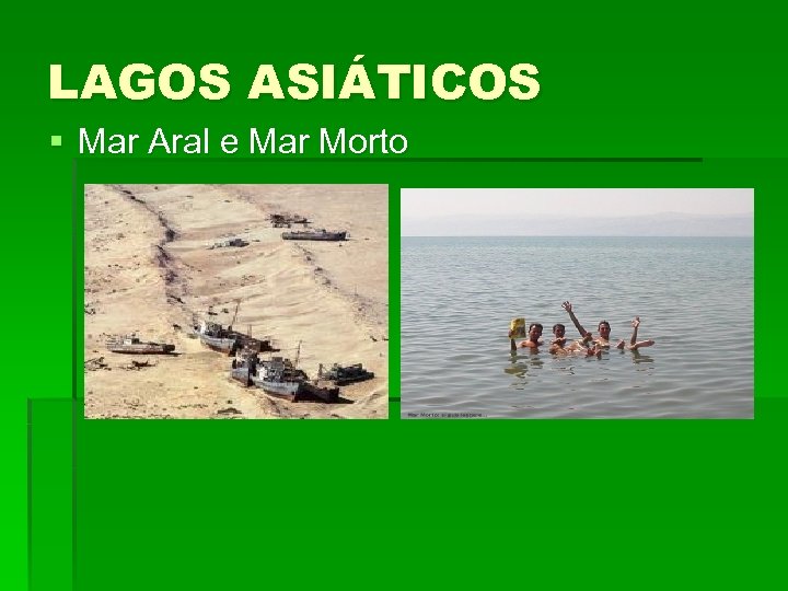 LAGOS ASIÁTICOS § Mar Aral e Mar Morto 