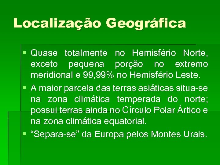 Localização Geográfica § Quase totalmente no Hemisfério Norte, exceto pequena porção no extremo meridional