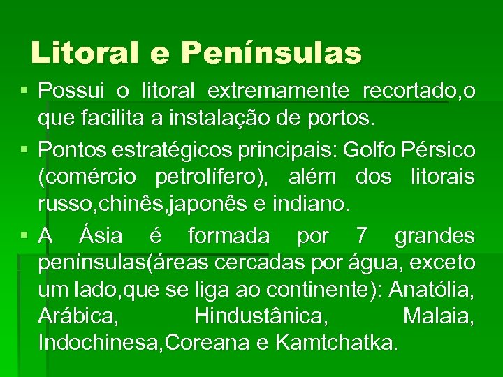 Litoral e Penínsulas § Possui o litoral extremamente recortado, o que facilita a instalação