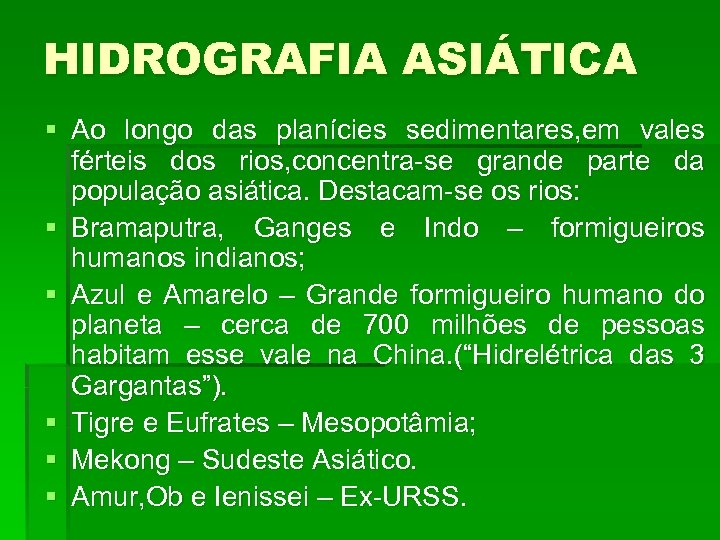 HIDROGRAFIA ASIÁTICA § Ao longo das planícies sedimentares, em vales férteis dos rios, concentra-se