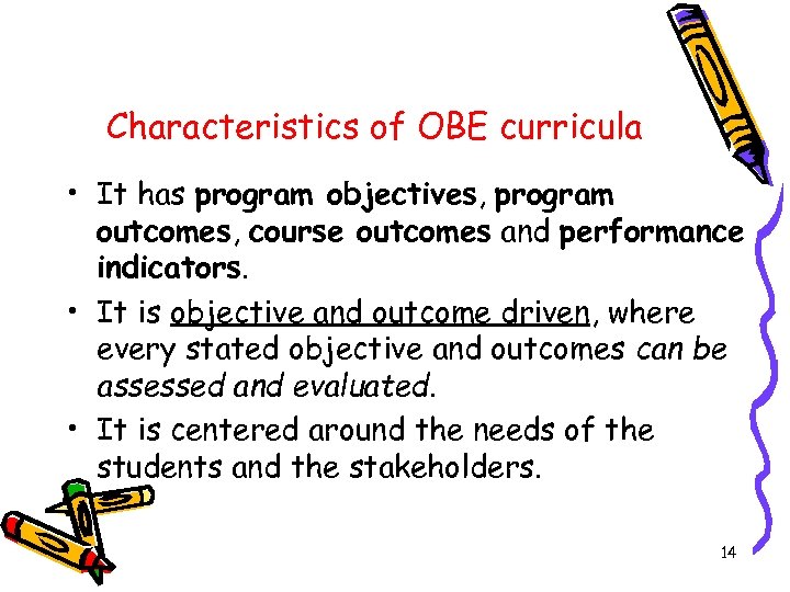 Characteristics of OBE curricula • It has program objectives, program outcomes, course outcomes and