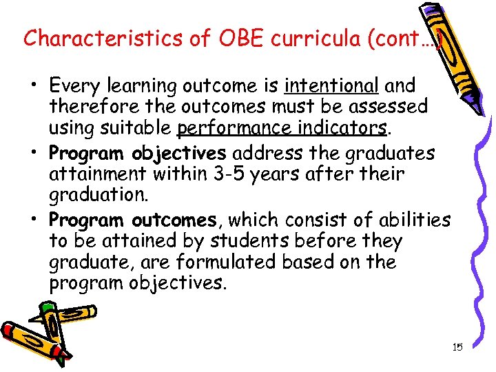 Characteristics of OBE curricula (cont…) • Every learning outcome is intentional and therefore the