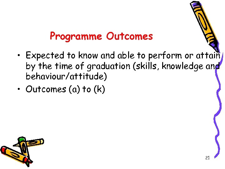 Programme Outcomes • Expected to know and able to perform or attain by the