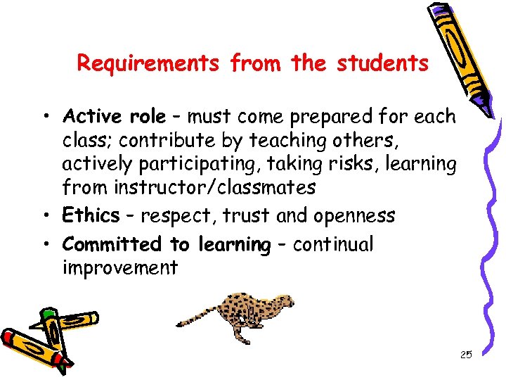 Requirements from the students • Active role – must come prepared for each class;