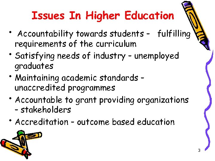 Issues In Higher Education • Accountability towards students – fulfilling requirements of the curriculum