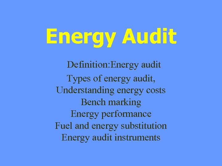 Energy Audit Definition: Energy audit Types of energy audit, Understanding energy costs Bench marking