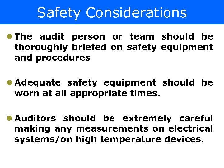 Safety Considerations l The audit person or team should be thoroughly briefed on safety