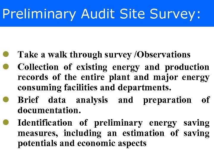 Preliminary Audit Site Survey: l Take a walk through survey /Observations l Collection of