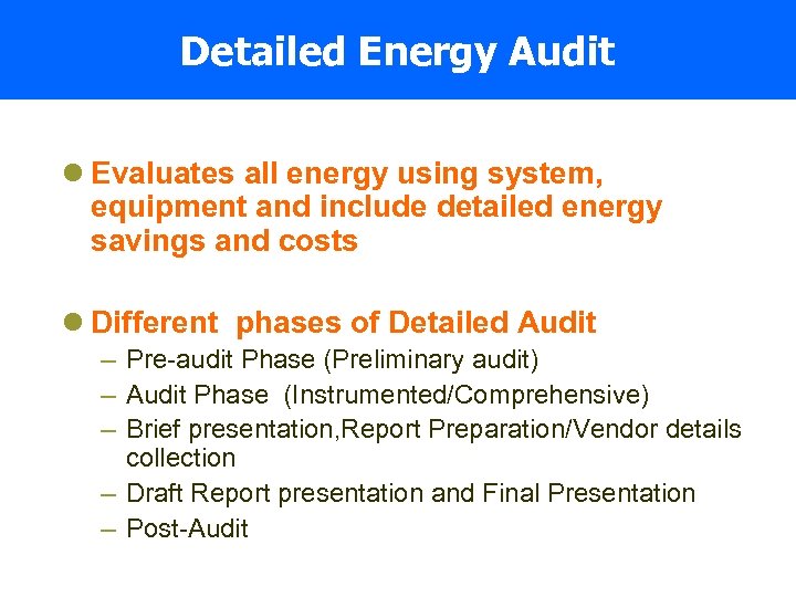 Detailed Energy Audit l Evaluates all energy using system, equipment and include detailed energy