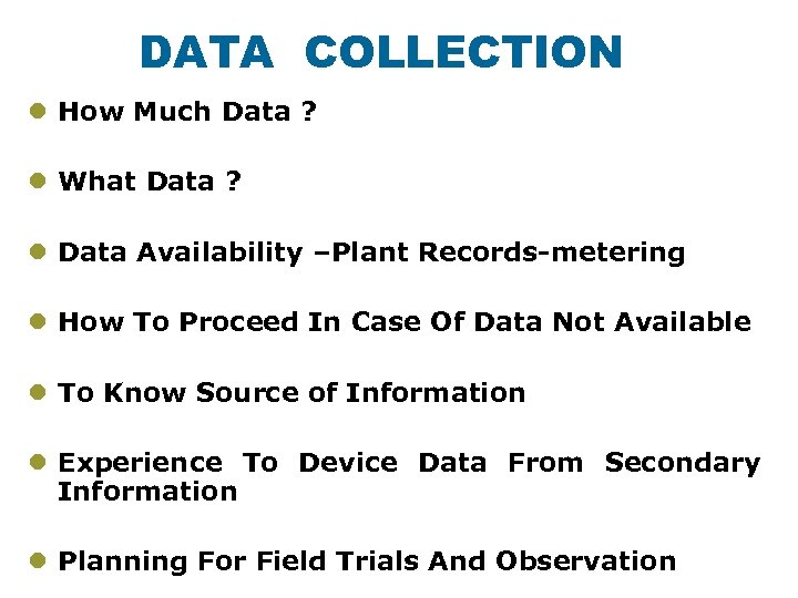 DATA COLLECTION l How Much Data ? l What Data ? l Data Availability