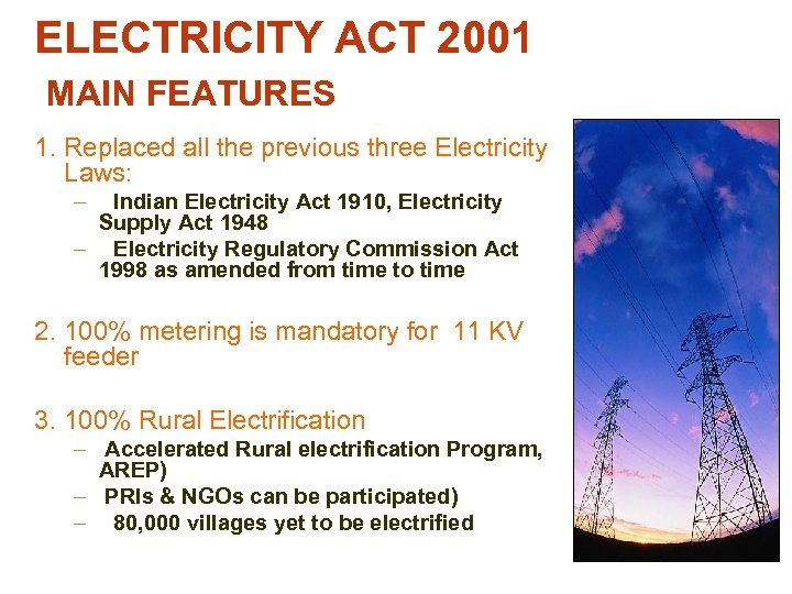 ELECTRICITY ACT 2001 MAIN FEATURES 1. Replaced all the previous three Electricity Laws: –