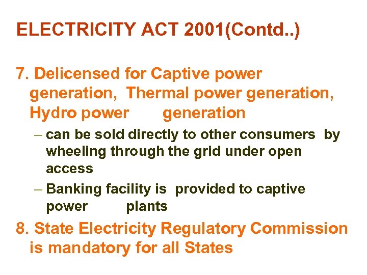 ELECTRICITY ACT 2001(Contd. . ) 7. Delicensed for Captive power generation, Thermal power generation,