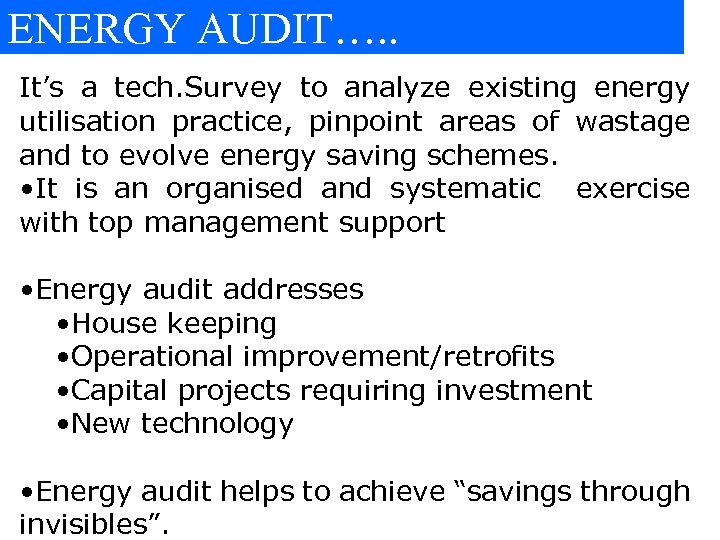 ENERGY AUDIT…. . It’s a tech. Survey to analyze existing energy utilisation practice, pinpoint