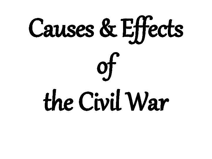 Causes & Effects of the Civil War 